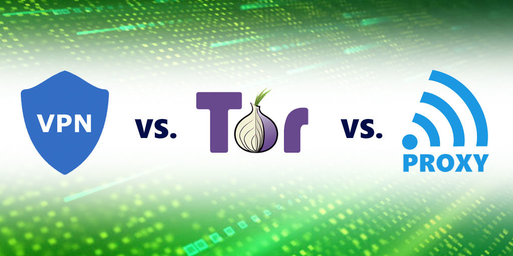 Finally! A Helpful Comparison of VPNs, Proxies and Tor