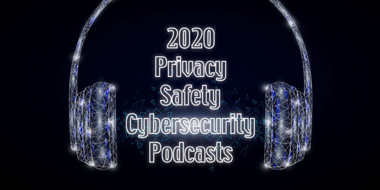 2020 Privacy, Safety, Cybersecurity Podcasts