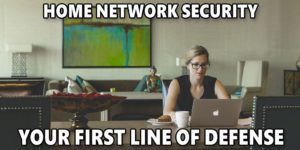 Three Steps to Solid Home Network Security