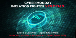 Cyber Monday Inflation Fighter VPN Deals