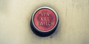The VPN Internet Kill Switch explained