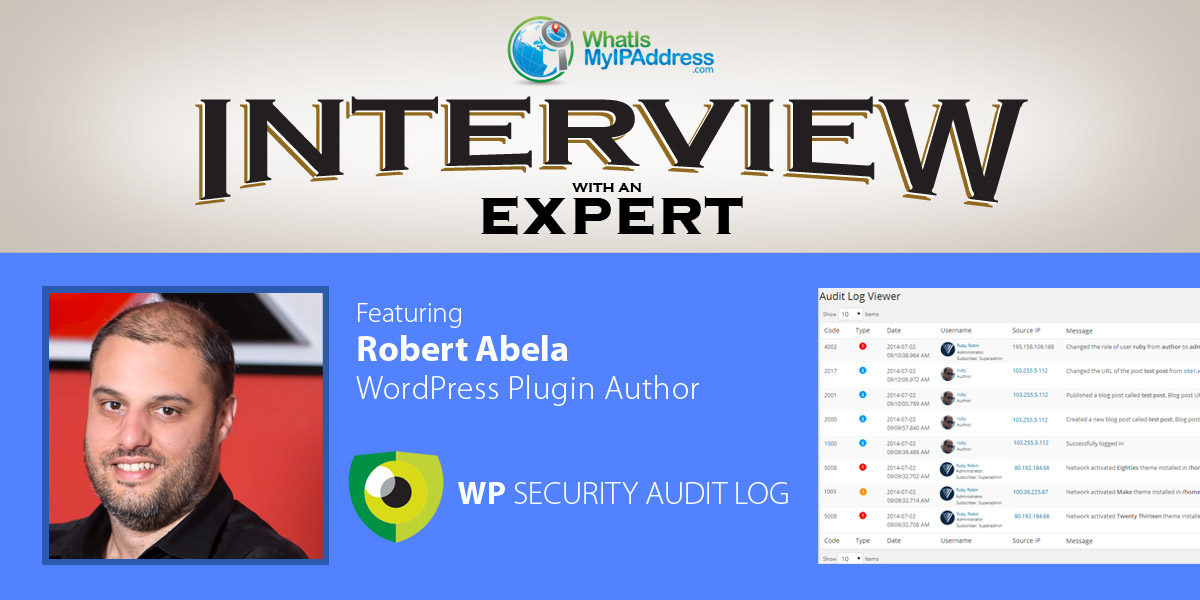 Interview with Robert Abela > WP Security Audit Log plugin”></p>
<p>WhatIsMyIPAddress.com founder Chris Parker talks with WP Security Audit Log plugin author Robert Abela about the importance of audit logging on WordPress sites.</p>
<p><em>Robert Abela is the founder and CEO of the WP Security Audit Log plugin. He is based in the EU and has more than two decades of experience in systems engineering and security. After working for companies such as GFI Software and Acunetix, Robert spent some years helping software startups grow their products and markets. When time allows Robert writes about WordPress security on his blog WP White Security.</em></p>
<h3>CHRIS: What are the most missed security practices for WordPress?</h3>
<p><strong>ROBERT:</strong> There are two types of WordPress users – those who have a website but do not have any knowledge on what it takes to manage a website, and experienced systems administrator. So you have two extremes, mainly because WordPress is very easy to use so people with no prior experience can setup a website within minutes.</p>
<p>The former typically do nothing in terms of security. They miss the most basic security practises such as not using strong passwords and using outdated software. In fact weak passwords and outdated software (plugins and WordPress core mostly) are the main reason behind the majority of WordPress hacks.</p>
<p>Those who know about WordPress security, typically implement a solution for hardening and protection, but very few implement a <a href=